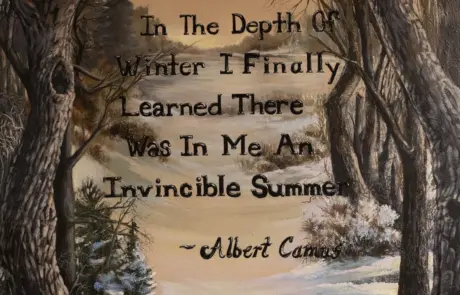 Painting of a forest with the quote "In The Depth Of Winter I Finally Learned There Was In Me An Invincible Summer" -Albert Camus